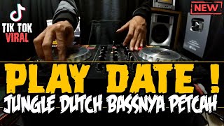 DJ PLAY DATE !! VIRAL DI TIK TOK 2020 ( JUNGLE DUTCH BASSNYA PETCAH )