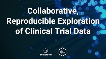 Collaborative, Reproducible Exploration of Clinical Trial Data