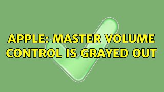 Apple: Master volume control is grayed out (6 Solutions!!)