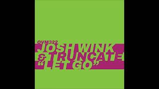 Josh Wink &amp; Truncate - Let Go (Josh Wink Remix) [OVM322]