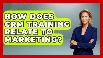 How Does CRM Training Relate To Marketing? - Customer Support Coach
