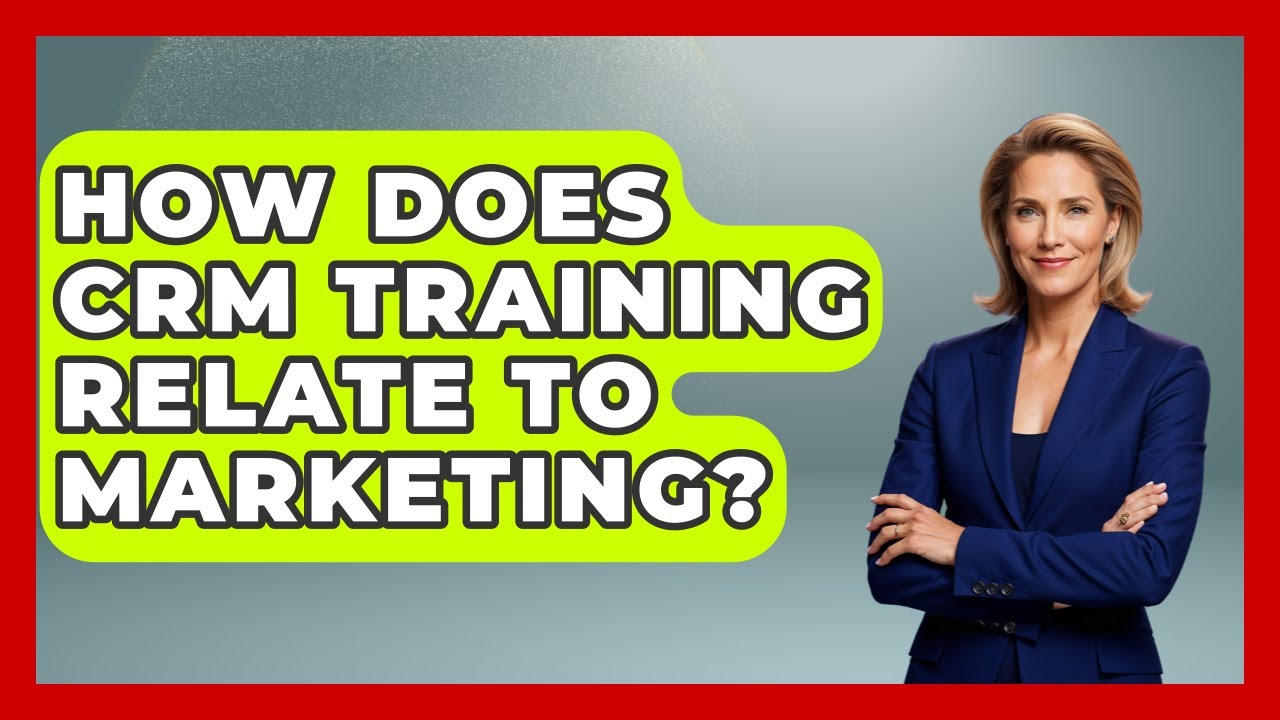 How Does CRM Training Relate To Marketing? - Customer Support Coach