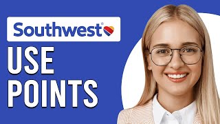 How To Use Southwest Points (How Do I Use/Redeem Southwest Points?)