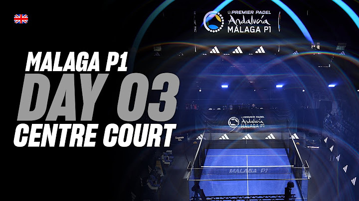 Malaga Premier Padel P1: Central Court (🇬🇧)