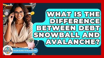 What Is The Difference Between Debt Snowball And Avalanche? - Your Guide to Budgeting