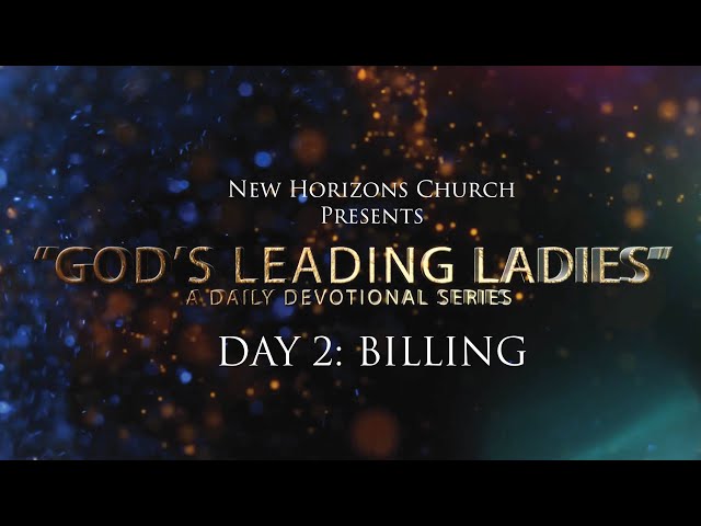 God’s Leading Ladies - Day 2, “Billing”