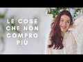 22 COSE CHE NON COMPRO PIÙ | Minimalismo, Sostenibilità, Risparmio