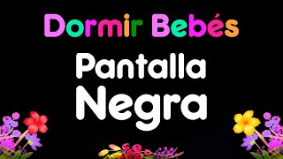 Música para Dormir Bebés con PANTALLA NEGRA 🌸🌼 Canción de Cuna con Pantalla Oscura 🌸🌼 Sin Luz 🌸🌼