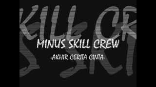 Minus Skill - Akhir Cerita Cinta