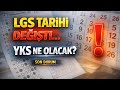 LGS TARİHİ DEĞİŞTİ,YKS NE OLACAK?