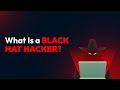 What Is a Black Hat Hacker?