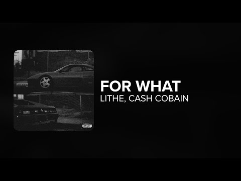 Lithe For What Feat Cash Cobain Lyrics
