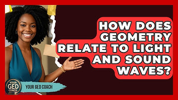 How Does Geometry Relate To Light And Sound Waves? - Your GED Coach