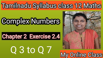 || tamilnadu syllabus class 12 maths chapter 2 || complex numbers exercise 2.4 Q 3 to Q 7 ||