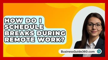 How Do I Schedule Breaks During Remote Work? - BusinessGuide360.com