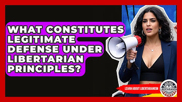 What Constitutes Legitimate Defense Under Libertarian Principles? - Learn About Libertarianism