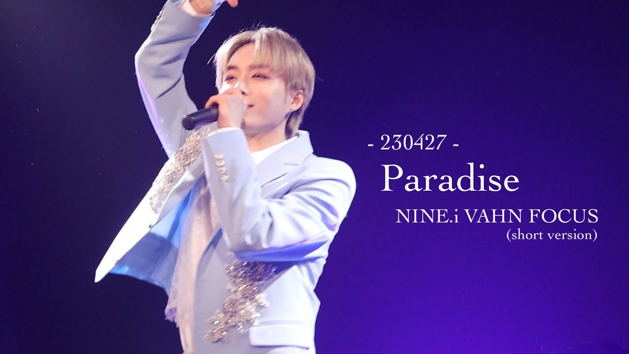[4K] 230427 NINE.i (나인아이) 'Paradise' VAHN FOCUS CAM (short version ...