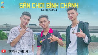 SÂN CHƠI BÌNH CHÁNH | Táo Tân x Bake | MV OFFICIAL