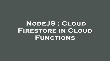 NodeJS : Cloud Firestore in Cloud Functions