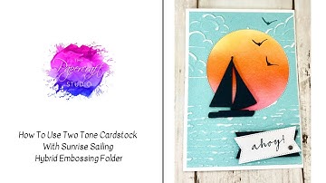 How To Use Two Tone Cardstock With Sunrise Sailing Hybrid Embossing Folder From Stampin’ Up!