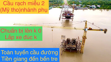 Câp nhật tiến độ trên Dự án tuyến Cầu Rạch Miễu 2 nối 2 tỉnh tiền giang và bến tre 👍