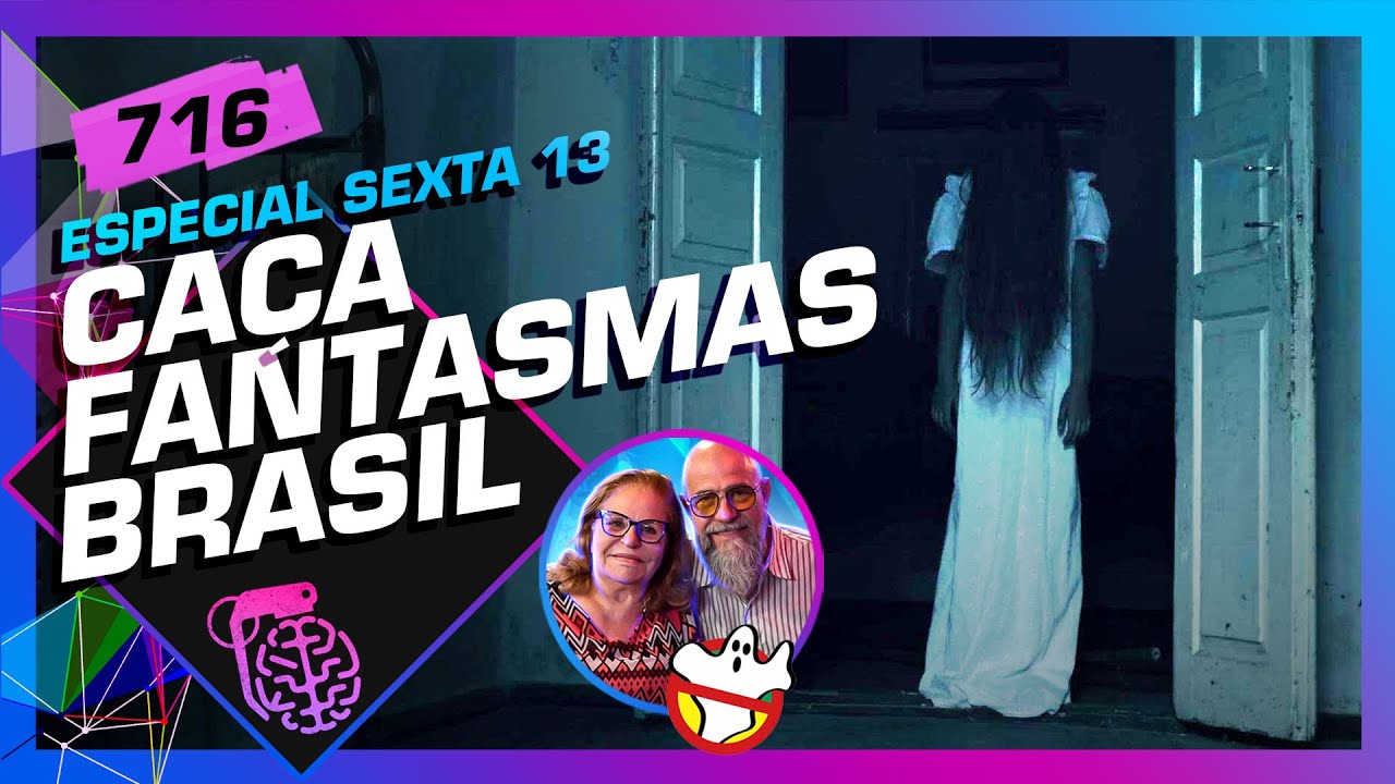 SEXTA-FEIRA 13: CAÇA FANTASMAS BRASIL – Inteligência Ltda. Podcast #716