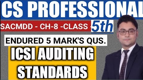 ICSI AUDITING STANDARDS OVERVIEW CS PROFESSIONAL JUNE/ DEC. 2023 SACMDD 5TH CLASS CHAPTER 8