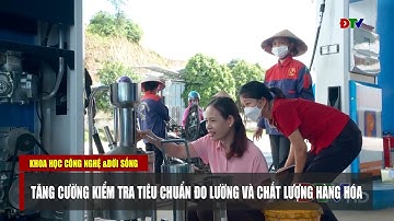 ĐIỆN BIÊN - Tăng cường kiểm tra tiêu chuẩn đo lường và chất lượng hàng hóa | KHCN và đời sống