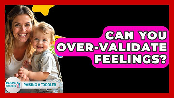 Can You Over-validate Feelings? - Raising A Toddler