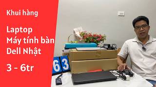 Khui hàng Laptop, Máy tính để bàn Dell, Thinkpad Nhật, 0978.999.256