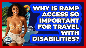 Why Is Ramp Access So Important For Travel With Disabilities? - The Rail and Cruise Experts