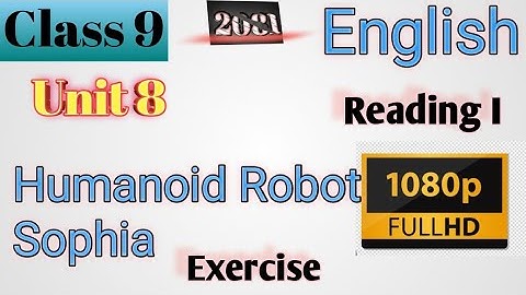 Class 9 English || Unit-8 Reading-I || Humanoid Robot Sophia || Exercise