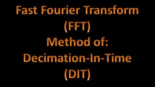 Digital Signal Processing (DSP) 30: Fast Fourier Transform (FFT): Method of Decimation-In-Time (DIT)