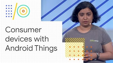 Build real consumer devices with Android Things (Google I/O 