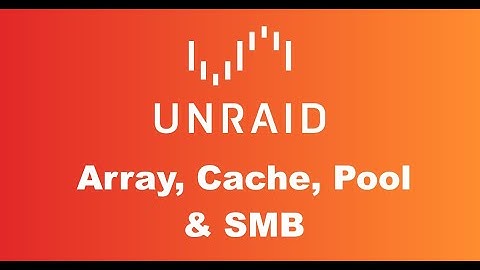 #Unraid Array, Cache, Pool & SMB