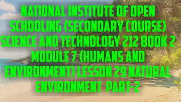 lesson 29 (NATURAL ENVIRONMENT PART 2) of N.I.O.S class 10 subject science and technology (212)