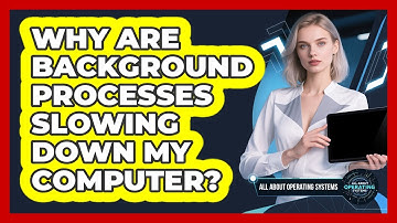 Why Are Background Processes Slowing Down My Computer?