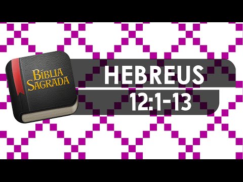 HEBREUS 12:1-13 – Bíblia Sagrada Online em Vídeo