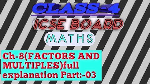 ICSE BOARD CLASS-4 MATHS Ch-8(FACTORS AND MULTIPLES) PART-3