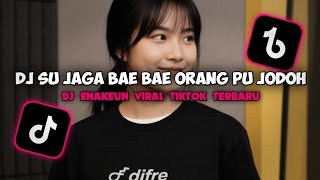 DJ SU JAGA BAE BAE ORANG PU JODOH VIRAL TIKTOK TERBARU