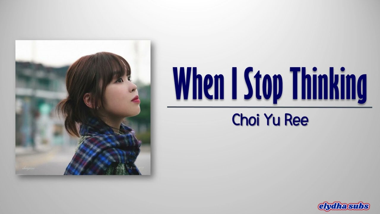 Watch Choi Yu Ree – When I Stop Thinking (생각을 멈추다 보면) [Rom|Eng Lyric] on YouTube