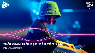 Thời Gian Trôi Bạc Màu Tóc Xanh Ai Chẳng Già Đúng Không, Kiếp Sau Vẫn Muốn Lập Gia Đình Với Em Remix