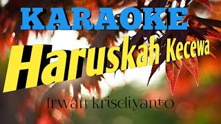 Karaoke  Haruskah Kecewa irwan Krisdiyanto