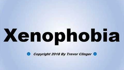 How To Pronounce Xenophobia