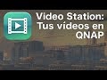 Video Station: Tus vídeos en QNAP