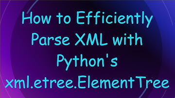 How to Efficiently Parse XML with Python