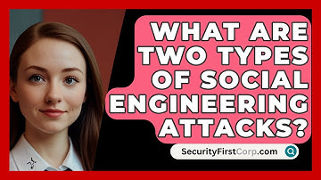 What Are Two Types Of Social Engineering Attacks? - SecurityFirstCorp.com