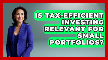 Is Tax-Efficient Investing Relevant for Small Portfolios? | Wealth Advisor Success Hub News