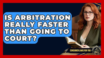 Is Arbitration Really Faster Than Going To Court? - Consumer Laws For You