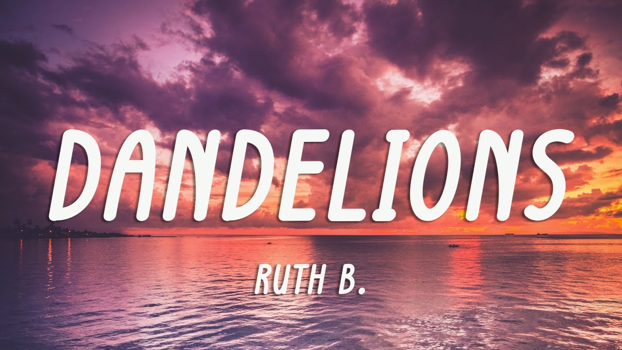 Ruth B. - Dandelions (Lyrics) Ruth B. - Dandelions (Lyrics)